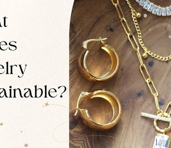 What Makes Jewelry Sustainable?