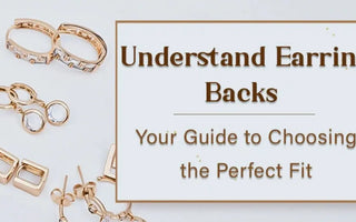 Earring Backs Guide: Choosing the Best Support